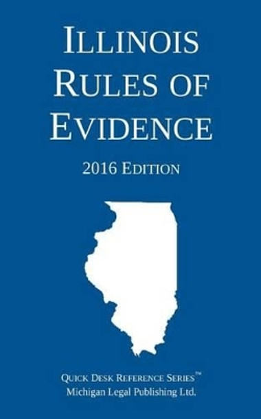 Illinois Rules of Evidence; 2016 Edition by Michigan Legal Publishing Ltd 9781942842095