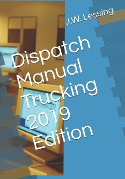 Dispatch Manual Trucking 2019 Edition by J W Lessing 9781731402912