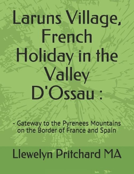 Laruns Village, French Holiday in the Valley d'Ossau - Gateway to the Pyrenees Mountains on the Border of France and Spain by Llewelyn Pritchard 9781731168054