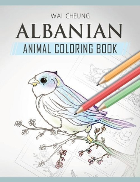 Albanian Animal Coloring Book by Wai Cheung 9781720794653