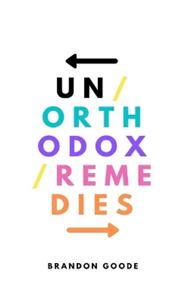 Unorthodox Remedies by Brandon Goode 9798602848779