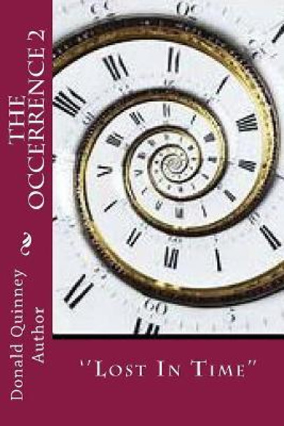 The Occerrence 2: ''Lost In Time'' by Donald James Quinney 9781721258109