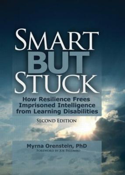 Smart But Stuck: How Resilience Frees Imprisoned Intelligence from Learning Disabilities, Second Edition by Myrna Orenstein