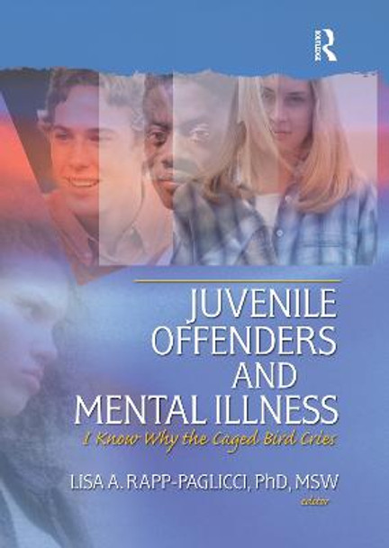 Juvenile Offenders and Mental Illness: I Know Why the Caged Bird Cries by Lisa A. Rapp-Paglicci