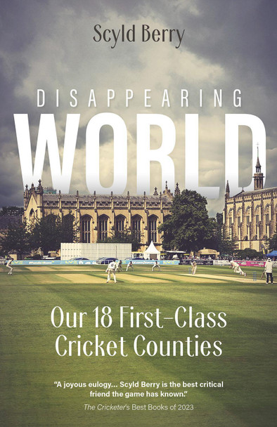 Disappearing World: Our 18 First Class Cricket Counties by Sclyd Berry