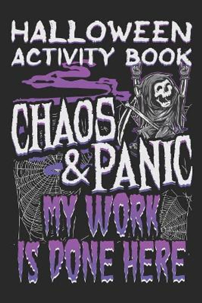 Halloween Activity Book Chaos and Panic My Work Is Done Here: Halloween Book for Kids with Notebook to Draw and Write by Adam and Marky 9781724043375