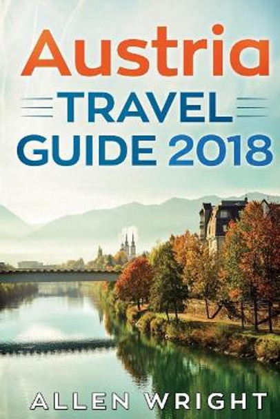 Austria Travel Guide 2018 by Allen Wright 9781724226136