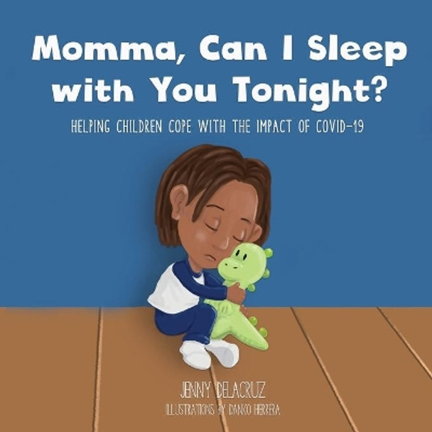 Momma, Can I Sleep with You Tonight? Helping Children Cope with the Impact of COVID-19 by Jenny Delacruz 9781734221985