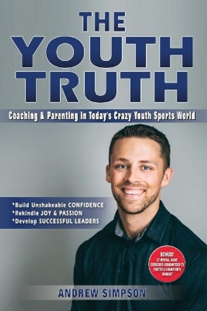 The Youth Truth: Coaching & Parenting In Today's Crazy Youth Sports World by Andrew Simpson 9781673285260