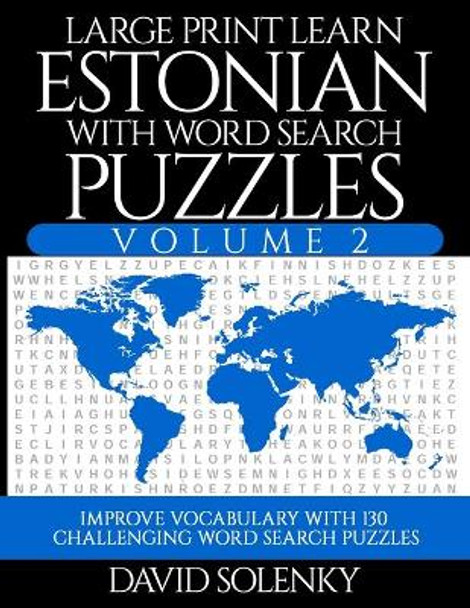 Large Print Learn Estonian with Word Search Puzzles Volume 2: Learn Estonian Language Vocabulary with 130 Challenging Bilingual Word Find Puzzles for All Ages by David Solenky 9798678068569