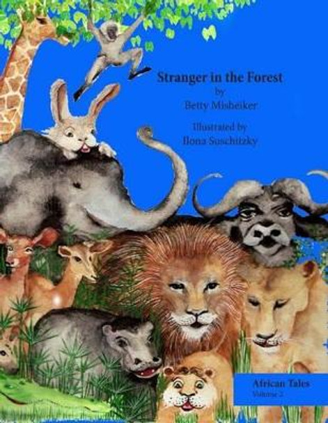 Stranger in the Forest: This is a very humorous story about the dangers of copying others and not thinking for oneself. by Ilona Suschitzky 9781482608632