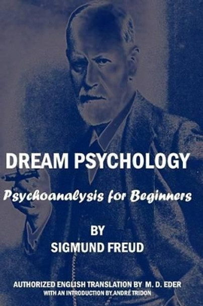 Dream Psychology: Psychoanalysis For Beginners by Sigmund Freud 9781440494857