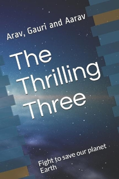 The Thrilling Three: Fight to save our planet Earth by Arav Arun 9781097830145