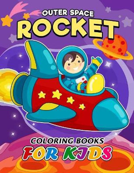 Outer Space Rocket coloring book for Kids: Easy Activity Book for Boys, Girls and Toddlers by Kodomo Publishing 9781986897709