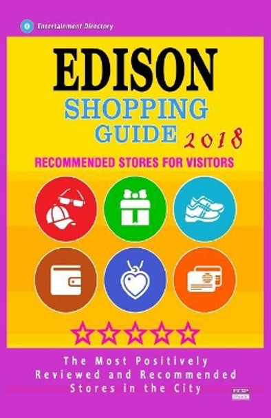 Edison Shopping Guide 2018: Best Rated Stores in Edison, New Jersey - Stores Recommended for Visitors, (Shopping Guide 2018) by Anchee T Weldon 9781718725041