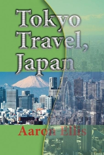 Tokyo Travel, Japan: The City History, Business, Tourism, Vacation Guide Information by Aaron Ellis 9781671569140