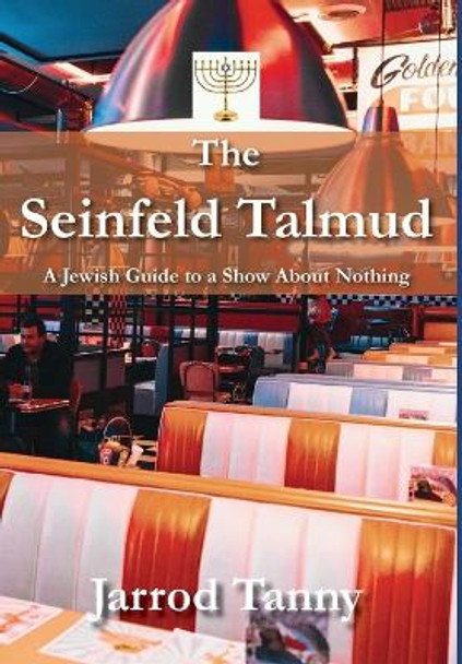 The Seinfeld Talmud: A Jewish Guide To A Show About Nothing by Jarrod Tanny 9781680536232