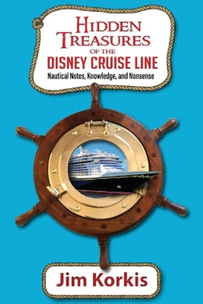 Hidden Treasures of the Disney Cruise Line: Nautical Notes, Knowledge, and Nonsense by Bob McLain 9781683901471