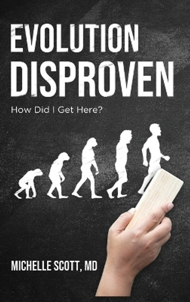 Evolution Disproven: How Did I Get Here? by Michelle Scott 9781685471422