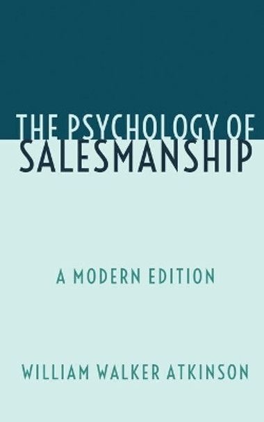 The Psychology of Salesmanship: A Modern Edition by Dennis Logan 9781693708572