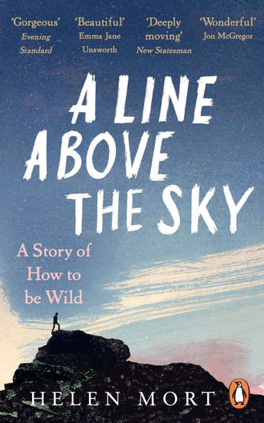 A Line Above the Sky: On Mountains and Motherhood by Helen Mort A Line Above the Sky: On Mountains and Motherhood by Helen Mort