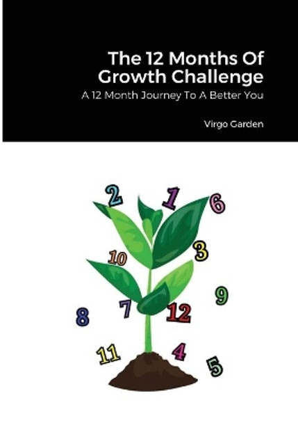 The 12 Months Of Growth Challenge: A 12 Month Journey To A Better You by Virgo Garden 9781716057014