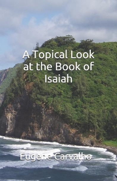 A Topical Look at the Book of Isaiah by Eugene Carvalho 9781461100553