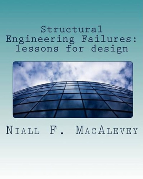 Structural Engineering Failures: lessons for design by Dr Niall F Macalevey 9781453745779