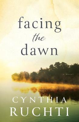 Facing the Dawn Cynthia Ruchti 9780800737290