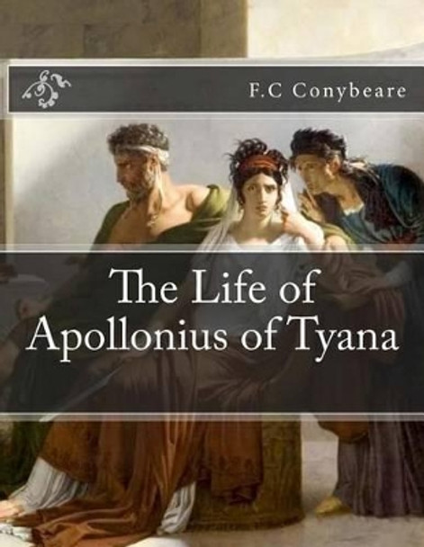 The Life of Apollonius of Tyana by F C Conybeare 9781463510206