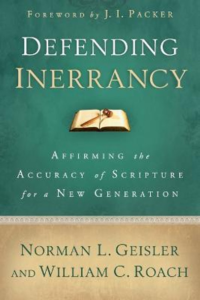 Defending Inerrancy: Affirming the Accuracy of Scripture for a New Generation by Norman L. Geisler