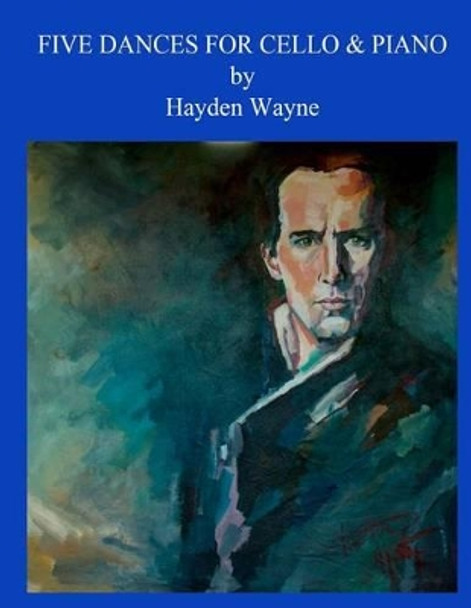 Five Dances for Cello and Piano by Hayden Wayne 9781484855676