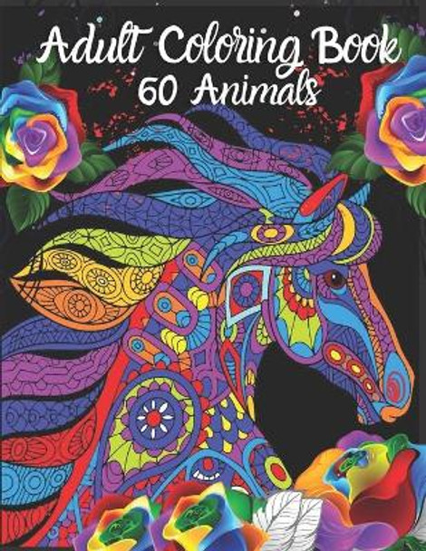 Adult Coloring Book 60 Animals: Stress Relieving Animal Coloring Designs for Hours of Fun. Best Choice as a Gift for Someone Who Loves Animals and Enjoys ColoringThem. by Shayan Senior 9798684295942