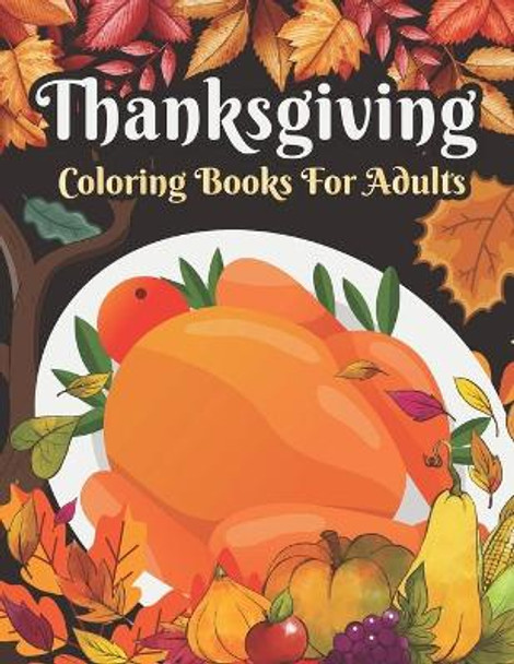 Thanksgiving Coloring books for adults: Cute Pumpkins, Turkeys, Cornucopia, Fall Leaves, Apples, Autumn Harvest, Thanksgiving Feast, Fall Animals and more by Nabila Publisher 9798691013812