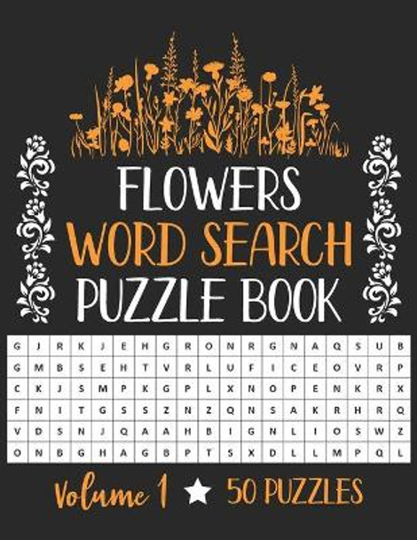 Flowers Word Search Puzzle Book: 50 Challenging Puzzles About Flowers for Puzzlers Who Like Flowers Brain Book For Adults And Kids - Volume 1 by Rhart Pwsbh 9798698014164