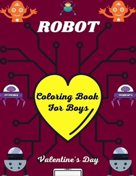 ROBOT Coloring Book For Boys Valentine's Day: Fun Robot Coloring Book For Kids Ages 4-8, Unique gifts for Children's by Ensumongr Publications 9798700651325