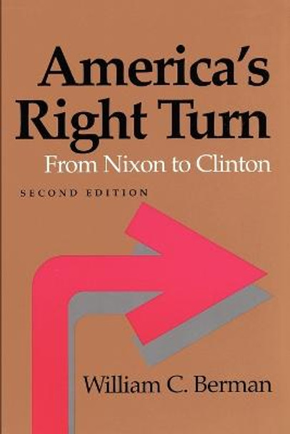 America's Right Turn: From Nixon to Clinton by William C. Berman