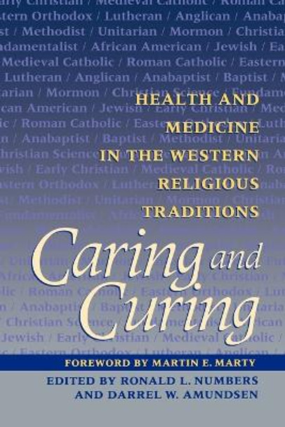 Caring and Curing: Health and Medicine in the Western Religious Traditions by Ronald L. Numbers