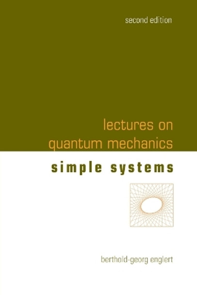 Lectures On Quantum Mechanics - Volume 2: Simple Systems by Berthold-georg Englert 9789811284991