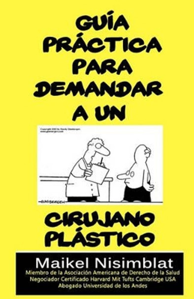 Guia Practica para demandar a un cirujano plastico by Maikel Nisimblat 9781453762042