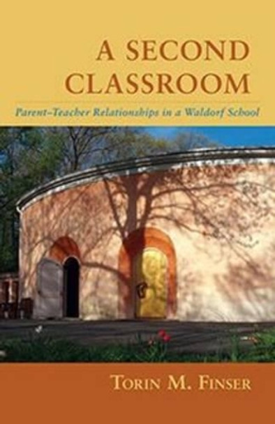 A Second Classroom: Parent Teacher Relationships in a Waldorf School by Torin M. Finser 9781621480631