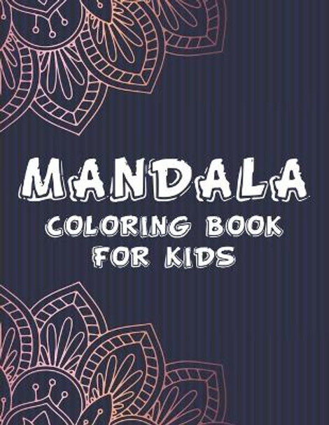 Mandala Coloring Book For Kids: Easy Mandalas And Patterns To Color For Children, Coloring Pages With Simple Designs by Terry G 9798574439692