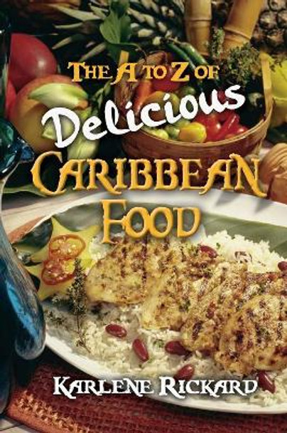 The A to Z of Delicious Caribbean Food by Karlene Rickard 9781912256143