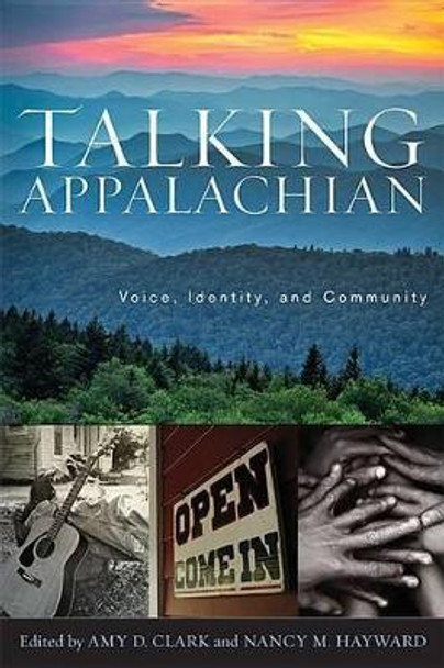 Talking Appalachian: Voice, Identity, and Community by Amy D. Clark 9780813147437