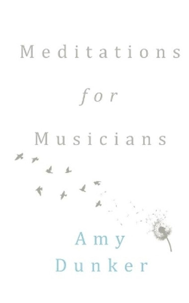 Meditations for Musicians by Amy Dunker 9781699906378