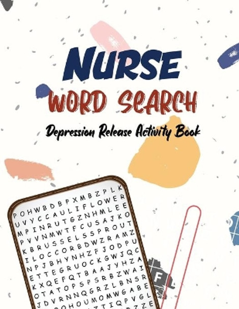 Nurse Word Search - Depression Release Activity Book: An Activity Book for Nurse, Pandemic Time Brain Game Book, Sudoku Puzzle Book for Nurse, Nurse Vocabulary Word Search and Journal, Anatomy Word Search Book by Rns Activity Publisher 9798646494895