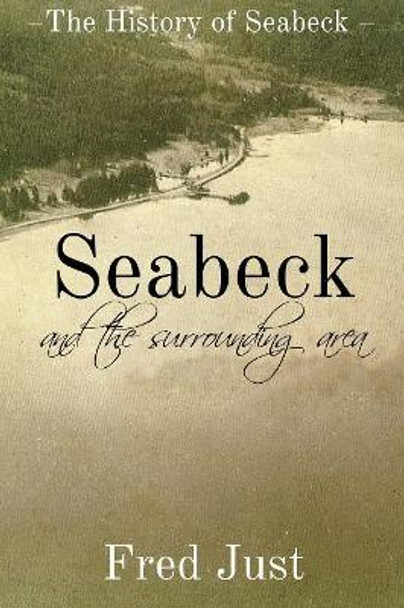Seabeck: And The Surrounding Area by Fred Just 9781942661399
