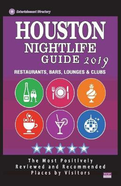 Houston Nightlife Guide 2019: Best Rated Nightlife Spots in Houston - Recommended for Visitors - Nightlife Guide 2019 by Randy T Quinn 9781723385933