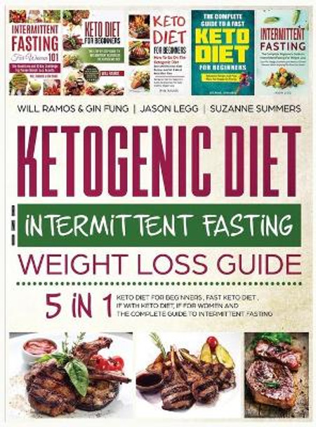 Ketogenic Diet and Intermittent Fasting Weight Loss Guide: 5 in 1 Keto Diet For Beginners, Fast Keto Diet, IF With Keto Diet, IF for Women and the Complete Guide To Intermittent Fasting by Will Ramos 9781733238380