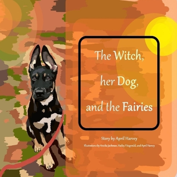 The Witch, Her Dog, and the Fairies by April Harvey 9781738833405
